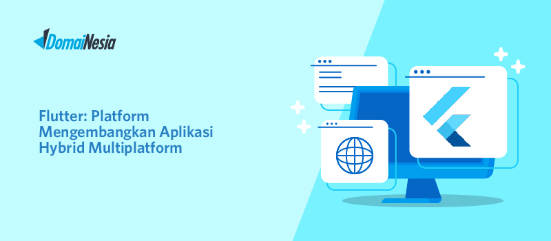 Flutter Platform Mengembangkan Aplikasi Hybrid Multiplatform DomaiNesia