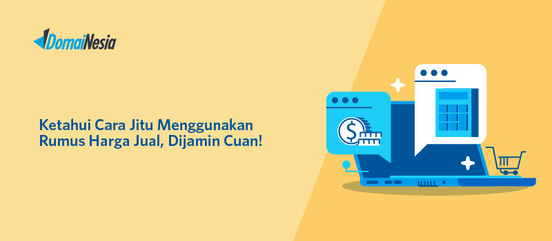 Ketahui Cara Jitu Menggunakan Rumus Harga Jual Dijamin Cuan Domainesia