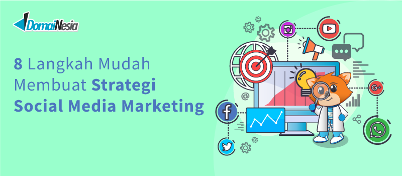 8 Langkah Mudah Membuat Strategi Social Media Marketing - DomaiNesia