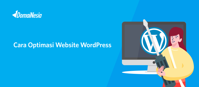 4 Cara Optimasi Website WordPress Lebih Cepat - DomaiNesia