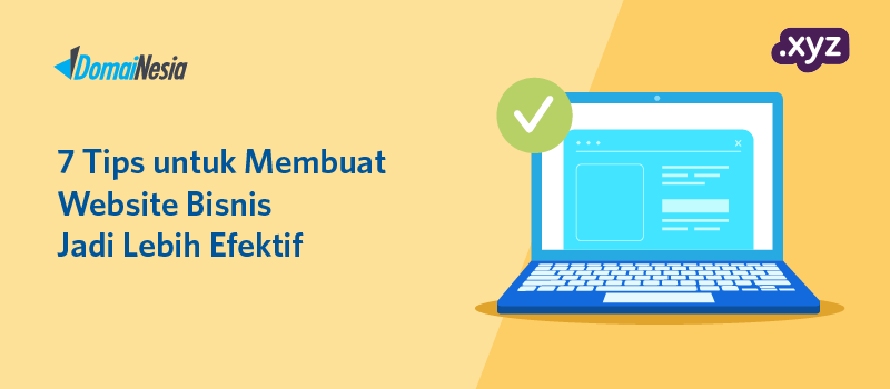 7 Tips untuk Membuat Website Bisnis Jadi Lebih Efektif