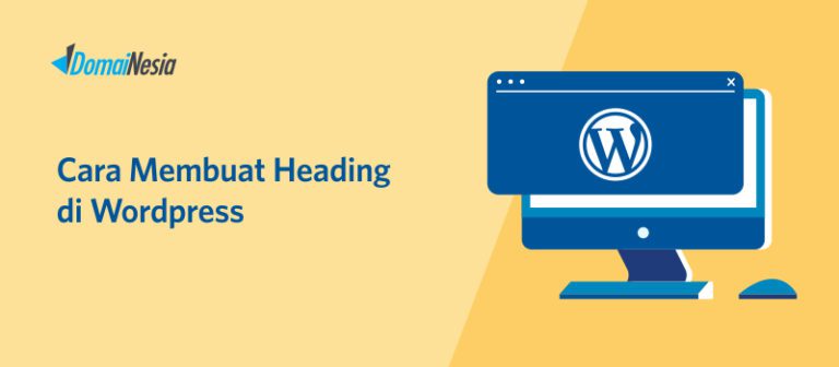 Penjelasan Lengkap Cara Membuat Heading Di Wordpress Terbaru - DomaiNesia