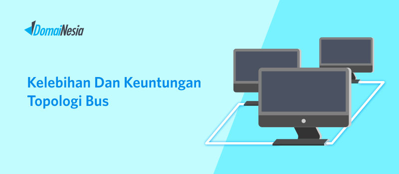  Kelebihan  dan  Keuntungan  Topologi Bus DomaiNesia