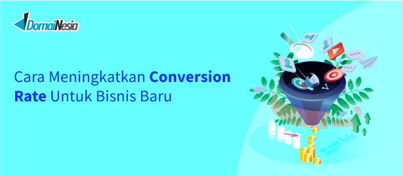 Cara Meningkatkan Conversion Rate Untuk Bisnis Baru