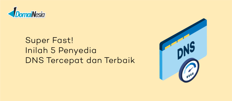 Super Fast! Inilah 5 Penyedia DNS Tercepat Dan Terbaik