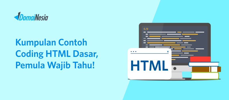 Kumpulan Contoh Coding HTML Dasar, Pemula Wajib Tahu!