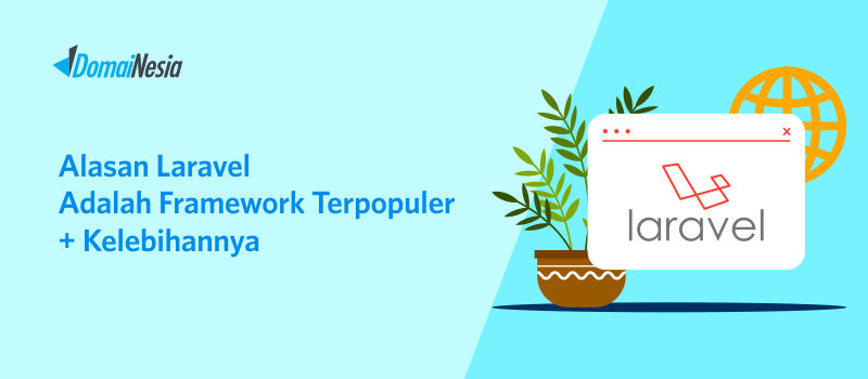 Alasan Laravel Adalah Framework Terpopuler + Kelebihannya - DomaiNesia