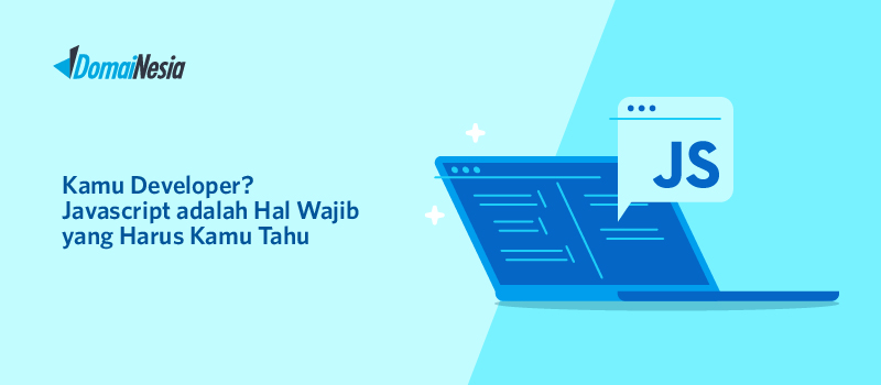 Kamu Developer? Javascript Adalah Hal Wajib Yang Harus Kamu Tahu