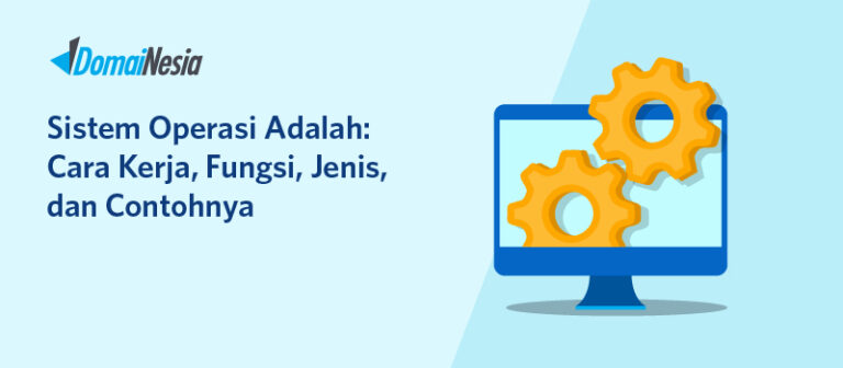 Sistem Operasi Adalah: Cara Kerja, Fungsi, Jenis, Dan Contohnya