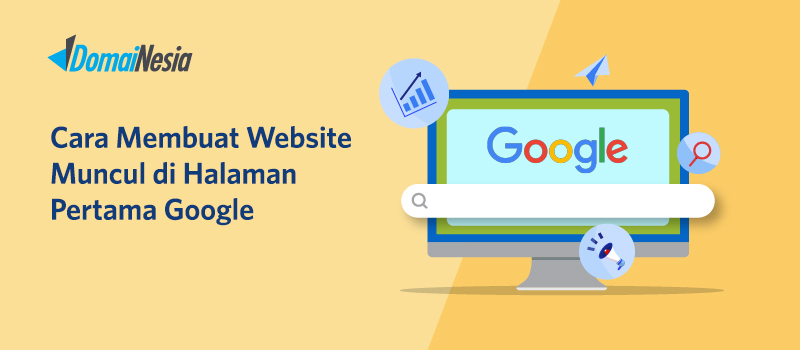 Cara Membuat Website Muncul Di Halaman Pertama Google - DomaiNesia